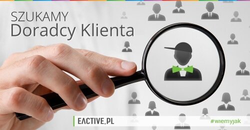 Doradca klienta w EACTIVE – czy ta praca jest dla Ciebie?