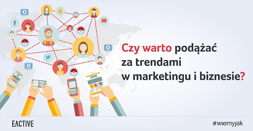 Trendy w biznesie i marketingu – czy zawsze warto podążać za trendem?