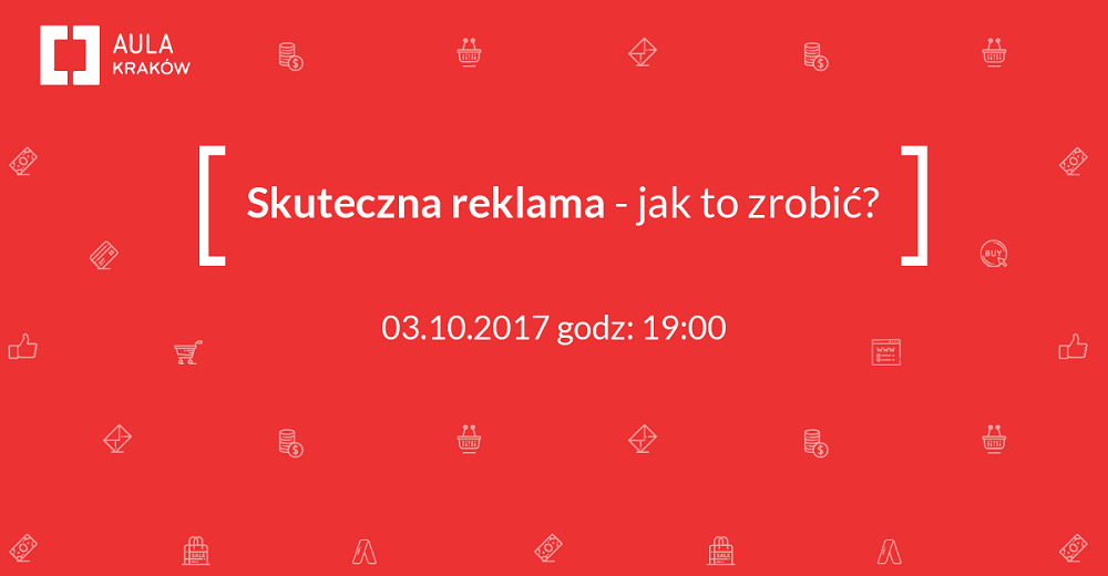 Drugie spotkanie z cyklu Aula Polska w Krakowie. Poznamy tajniki skutecznej reklamy!