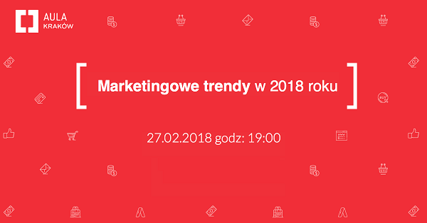 Poznaj trendy marketingowe na czwartej Auli Polskiej w Krakowie
