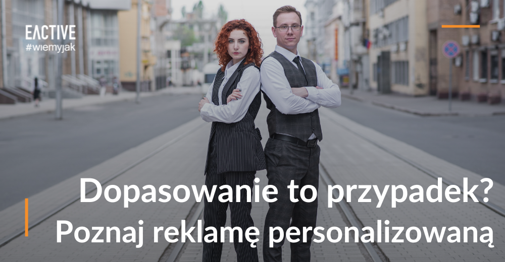 Dopasowanie to przypadek? Poznaj reklamę personalizowaną