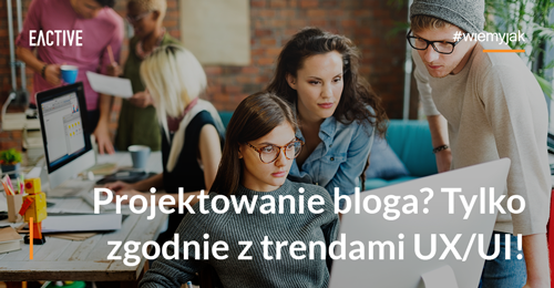 5 wskazówek tworzenia bloga wg trendów UX/UI na 2020 rok