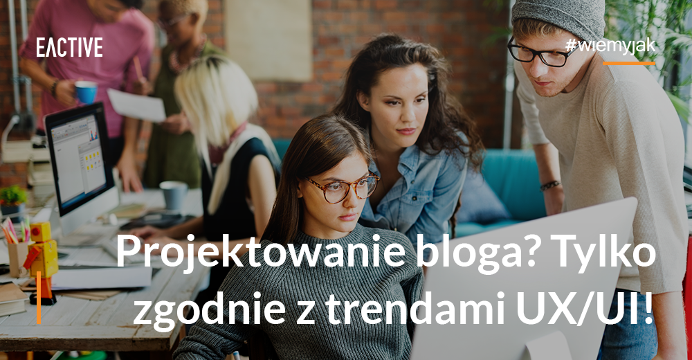 Tworzenie bloga tylko zgodnie z trendami UX/UI