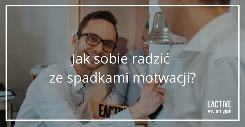 Jak sobie radzić ze spadkami motywacji