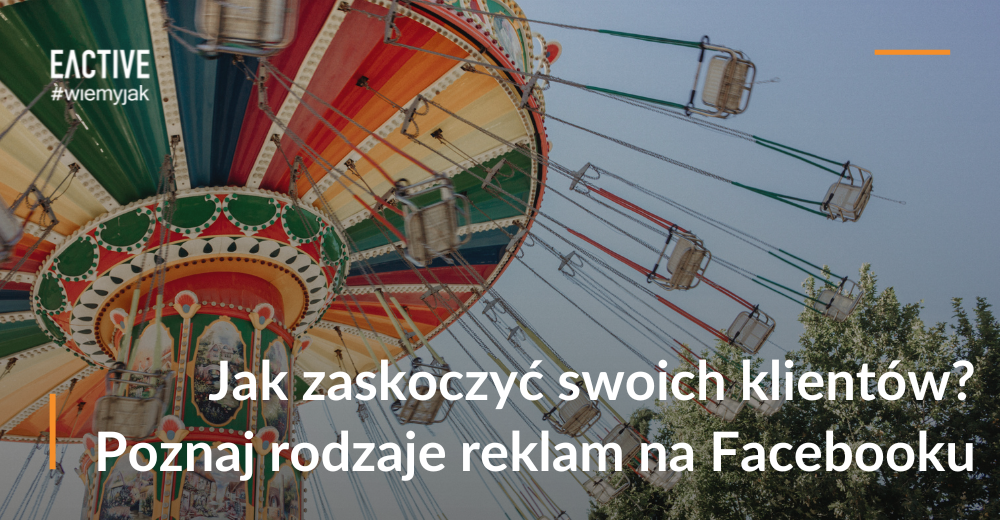 Jak zaskoczyć swoich klientów? Poznaj rodzaje reklam na Facebooku