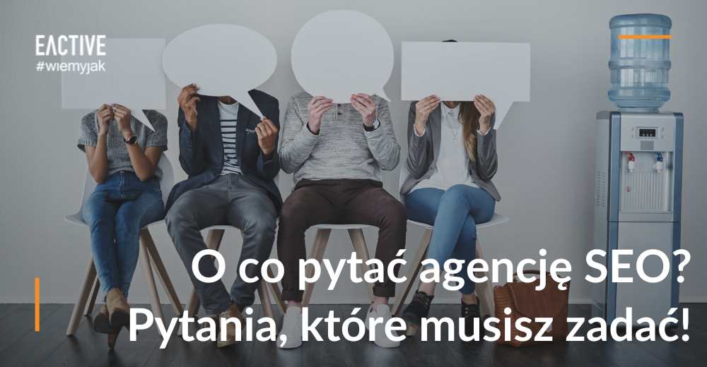 O co pytać agencję SEO? Pytania, które musisz zadać