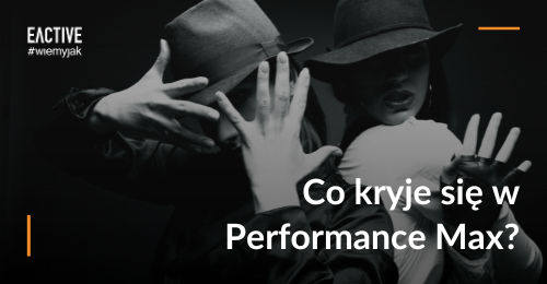 Kampania Performance Max – plusy i minusy, o których powinien wiedzieć przedsiębiorca