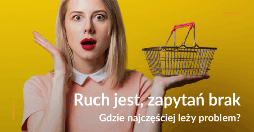 Ruch jest, zapytań brak – gdzie najczęściej leży problem?