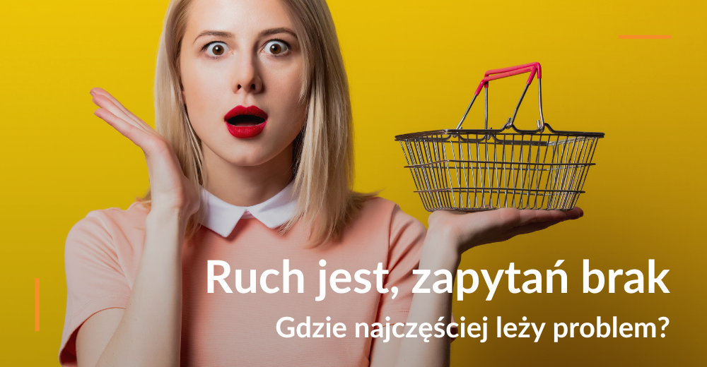Ruch jest, zapytań brak – gdzie najczęściej leży problem?
