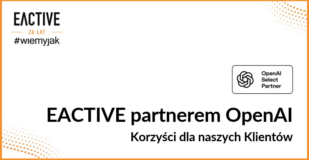 EACTIVE partnerem OpenAI: jak wykorzystujemy AI w&nbsp;marketingu naszych klientów?